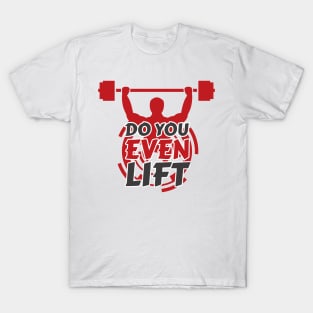 Do you even lift T-Shirt